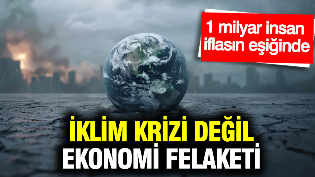 iklim-krizi-degil-ekonomi-felaketi-1-milyar-insan-iflasin-esiginde-sUStLbB2