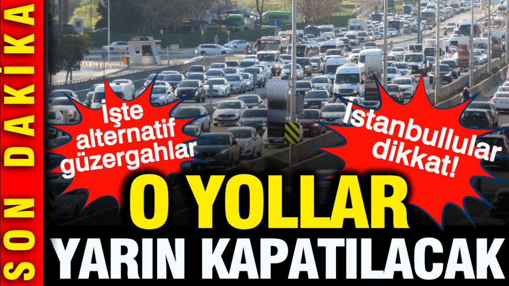 istanbullular-dikkat-o-yollar-yarin-kapali-iste-alternatif-guzergahlar-FADVkeiy