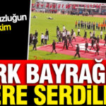 Türk Bayrağı’na Yapılan Saygısızlık Tepki Topladı